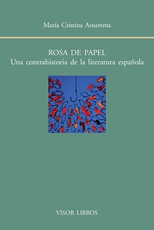 ROSA DE PAPEL.UNA CONTRAHISTORIA DE LA LITERATURA ESPAÑOLA | 9788498951479 | ASSUMMA,MARÍA CRISTINA | Libreria Geli - Librería Online de Girona - Comprar libros en catalán y castellano