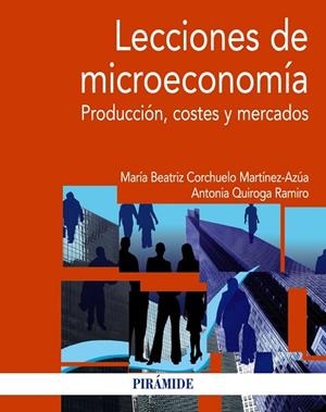 LECCIONES DE MICROECONOMÍA.PRODUCCIÓN, COSTES Y MERCADOS | 9788436830958 | CORCHUELO MARTÍNEZ-AZÚA,MARÍA BEATRIZ/QUIROGA RAMIRO,ANTONIA | Libreria Geli - Librería Online de Girona - Comprar libros en catalán y castellano