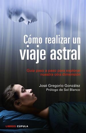 CÓMO REALIZAR UN VIAJE ASTRAL | 9788448018719 | GONZÁLEZ,JOSE GREGORIO | Llibreria Geli - Llibreria Online de Girona - Comprar llibres en català i castellà