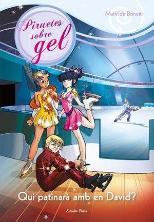 QUI PATINARÀ AMB EL DAVID?PIRUETES SOBRE GEL | 9788490573556 | BONETTI,MATHILDE | Libreria Geli - Librería Online de Girona - Comprar libros en catalán y castellano