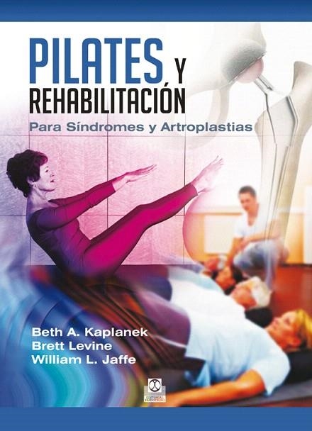 PILATES Y REHABILITACIÓN.PARA SÍNDROMES Y ARTROPLASTIAS | 9788499104478 | KAPLANEK,BETH A./LEVINE,BRETT/JAFFE,WILLIAM L. | Libreria Geli - Librería Online de Girona - Comprar libros en catalán y castellano