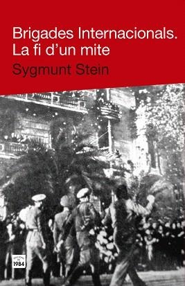 BRIGADES INTERNACIONALS.LA FI D'UN MITE | 9788415835271 | STEIN,SYGMUNT | Libreria Geli - Librería Online de Girona - Comprar libros en catalán y castellano