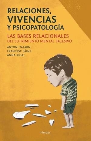 RELACIONES,VIVENCIAS Y PSICOPATOLOGÍA.LAS BASES RELACIONALES DEL SUFRIMIENTO MENTAL EXCESIVO | 9788425433238 | TALARN CAPARRÓS,ANTONI/SÁINZ BERMEJO, FRANCESC/RIGAT CEREROLS, ANNA | Llibreria Geli - Llibreria Online de Girona - Comprar llibres en català i castellà