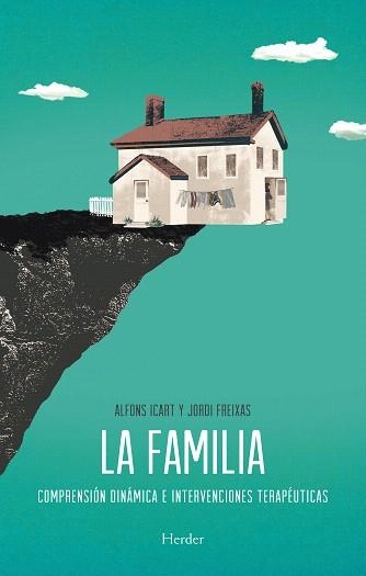 LA FAMILIA.COMPRENSIÓN DINÁMICA E INTERVENCIONES TERAPÉUTICAS | 9788425431265 | ICART,ALFONS/FREIXAS, JORDI | Libreria Geli - Librería Online de Girona - Comprar libros en catalán y castellano