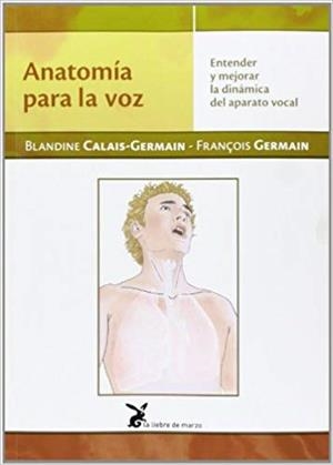 ANATOMÍA PARA LA VOZ | 9788492470297 | CALAIS-GERMAIN,BLANDINE/GERMAIN,FRANÇOIS | Llibreria Geli - Llibreria Online de Girona - Comprar llibres en català i castellà