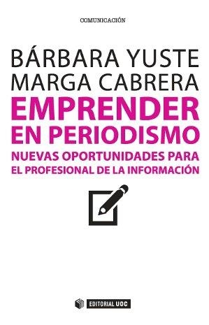 EMPRENDER EN PERIODISMO.NUEVAS OPORTUNIDADES PARA EL PROFESIONAL DE LA INFORMACIÓN | 9788490640708 | YUSTE ROBLES,BÁRBARA/CABRERA MÉNDEZ,MARGA | Libreria Geli - Librería Online de Girona - Comprar libros en catalán y castellano