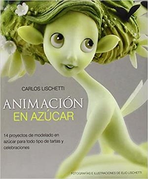 ANIMACION EN AZUCAR.14 PROYECTOS DE MODELADO EN AZÚCAR PARA TODO TIPO DE TARTAS Y CELEBRACIONES | 9781905113453 | LISCHETTI,CARLOS | Libreria Geli - Librería Online de Girona - Comprar libros en catalán y castellano