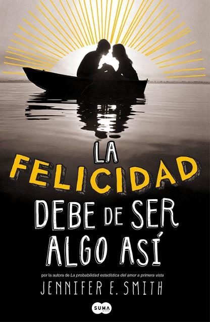 LA FELICIDAD DEBE DE SER ALGO ASÍ | 9788483655788 | SMITH,JENNIFER E. | Llibreria Geli - Llibreria Online de Girona - Comprar llibres en català i castellà