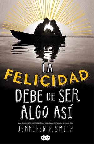 LA FELICIDAD DEBE DE SER ALGO ASÍ | 9788483655788 | SMITH,JENNIFER E. | Llibreria Geli - Llibreria Online de Girona - Comprar llibres en català i castellà