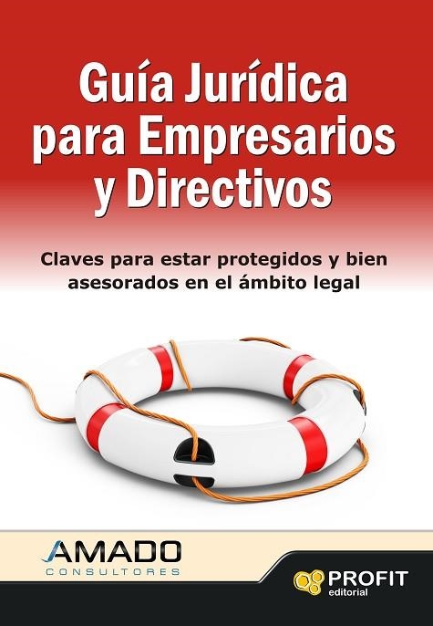 GUIA JURIDICA PARA EMPRESARIOS Y DIRECTIVOS.CLAVES PARA ESTAR PROTEGIDOS Y BIEN ASESORADOS EN EL ÁMBITO LEGAL | 9788415330738 | AMADO GUIRADO,JORDI  | Libreria Geli - Librería Online de Girona - Comprar libros en catalán y castellano