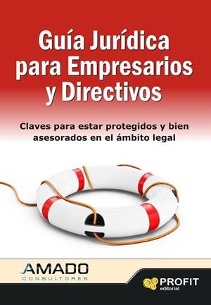 GUIA JURIDICA PARA EMPRESARIOS Y DIRECTIVOS.CLAVES PARA ESTAR PROTEGIDOS Y BIEN ASESORADOS EN EL ÁMBITO LEGAL | 9788415330738 | AMADO GUIRADO,JORDI  | Llibreria Geli - Llibreria Online de Girona - Comprar llibres en català i castellà