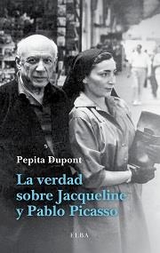 LA VERDAD SOBRE JACQUELINE Y PABLO PICASSO | 9788494226601 | DUPONT,PEPITA | Libreria Geli - Librería Online de Girona - Comprar libros en catalán y castellano