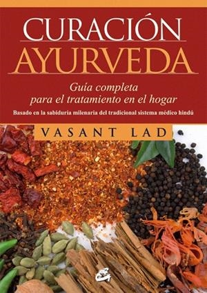 CURACION AYURVEDA GUIA COMPLETA PARA EL TRATAMIENTO EN EL HOGAR | 9788484454823 | LAD,VASANT | Libreria Geli - Librería Online de Girona - Comprar libros en catalán y castellano