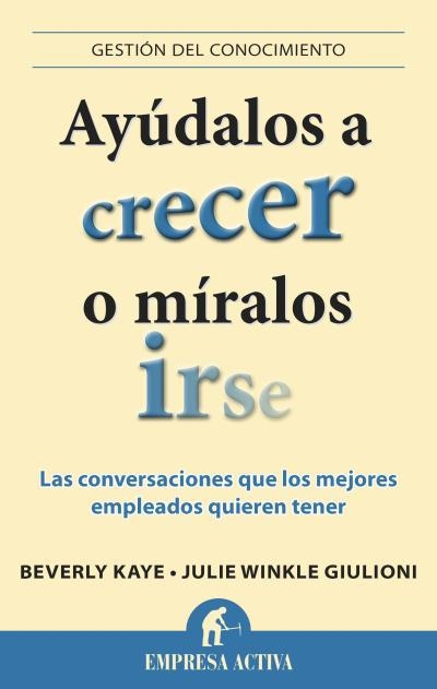 AYÚDALOS A CRECER O MÍRALOS IRSE | 9788496627901 | KAYE,BEVERLY/WINKLE GIULIONI,JULIE | Libreria Geli - Librería Online de Girona - Comprar libros en catalán y castellano