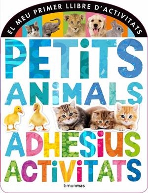 PETITS ANIMALS.ADHESIUS,ACTIVITATS | 9788490572320 | Libreria Geli - Librería Online de Girona - Comprar libros en catalán y castellano