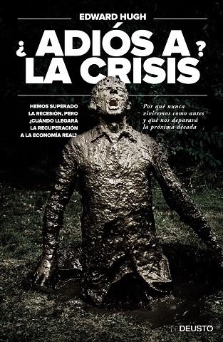 ADIÓS A LA CRISIS? HEMOS SUPERADO LA RECESIÓN, PERO ¿CUÁNDO LLEGARÁ LA RECUPERACIÓN A LA ECONOMÍA REAL? | 9788423418510 | HUGH,EDWARD | Libreria Geli - Librería Online de Girona - Comprar libros en catalán y castellano