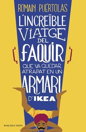 L'INCREÏBLE VIATGE DEL FAQUIR QUE VA QUEDAR ATRAPAT EN UN ARMARI D'IKEA | 9788415961093 | PUERTOLAS,ROMAIN | Libreria Geli - Librería Online de Girona - Comprar libros en catalán y castellano