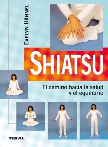 SHIATSU.EL CAMINO HACIA LA SALUD Y EL EQUILIBRIO | 9788430540815 | HAHNEL,EVELYN | Llibreria Geli - Llibreria Online de Girona - Comprar llibres en català i castellà