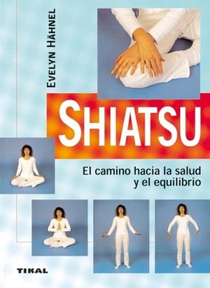 SHIATSU.EL CAMINO HACIA LA SALUD Y EL EQUILIBRIO | 9788430540815 | HAHNEL,EVELYN | Libreria Geli - Librería Online de Girona - Comprar libros en catalán y castellano