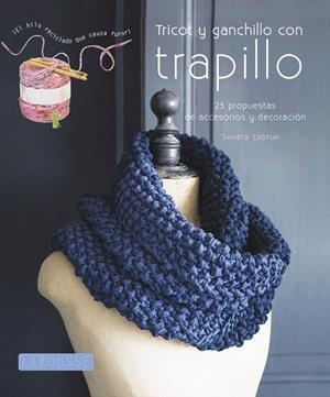 TRICOT Y GANCHILLO CON TRAPILLO.23 PROPUESTAS DE ACCESORIOS Y DECORACIÓN | 9788415785118 | LEBRUN,SANDRA | Libreria Geli - Librería Online de Girona - Comprar libros en catalán y castellano