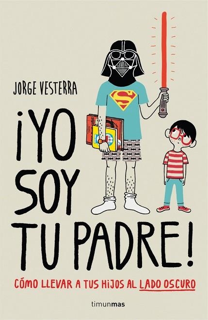 YO SOY TU PADRE!CÓMO LLEVAR A TUS HIJOS AL LADO OSCURO | 9788448019105 | VESTERRA,J | Libreria Geli - Librería Online de Girona - Comprar libros en catalán y castellano