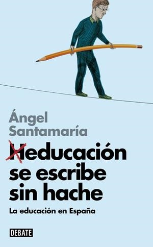 HEDUCACIÓN SE ESCRIBE SIN HACHE | 9788499924014 | SANTAMARIA,ANGEL | Llibreria Geli - Llibreria Online de Girona - Comprar llibres en català i castellà