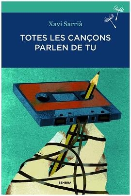TOTES LES CANÇONS PARLEN DE TU | 9788494235009 | SARRIA,XAVIER | Llibreria Geli - Llibreria Online de Girona - Comprar llibres en català i castellà