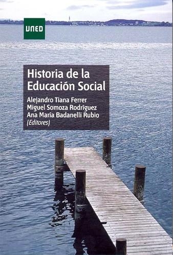 HISTORIA DE LA EDUCACIÓN SOCIAL | 9788436267266 | TIANA FERRER,ALEJANDRO/SOMOZA RODRÍGUEZ, JOSÉ MIGUEL/BADANELLI RUBIO, ANA Mª | Libreria Geli - Librería Online de Girona - Comprar libros en catalán y castellano