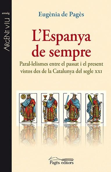 L'ESPANYA DE SEMPRE.PARALE.LISMESENTRE EL PASSAT I EL PRESENT VISTOS DES DE LA CATALUNYA DEL SEGLE XXI | 9788499754550 | DE PAGÈS BERGÉS,EUGÈNIA | Libreria Geli - Librería Online de Girona - Comprar libros en catalán y castellano