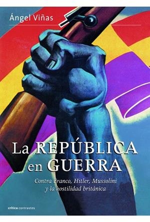 LA REPÚBLICA EN GUERRA.CONTRA FRANCO,HITLER,MUSSOLINI Y LA HOSTILIDAD BRITANICA | 9788498926828 | VIÑAS,ANGEL | Libreria Geli - Librería Online de Girona - Comprar libros en catalán y castellano