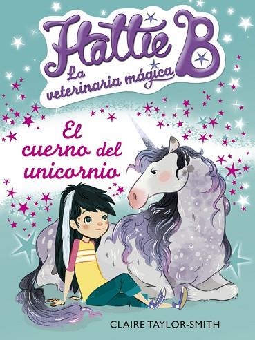 HATTIE B.LA VETERINARIA MÁGICA-2.EL CUERNO DEL UNICORNIO | 9788420416748 | TAYLOR-SMITH,CLAIRE | Llibreria Geli - Llibreria Online de Girona - Comprar llibres en català i castellà