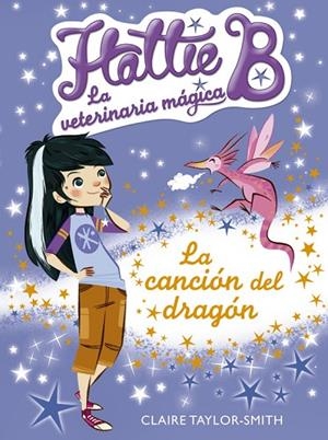 HATTIE B.LA VETERINARIA MÁGICA-1.LA CANCIÓN DEL DRAGÓN | 9788420416731 | TAYLOR-SMITH,CLAIRE | Llibreria Geli - Llibreria Online de Girona - Comprar llibres en català i castellà
