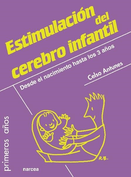 ESTIMULACIÓN DEL CEREBRO INFANTIL.DESDE EL NACIMIENTO HASTA LOS 3 AÑOS | 9788427719644 | ANTUNES,CELSO | Libreria Geli - Librería Online de Girona - Comprar libros en catalán y castellano