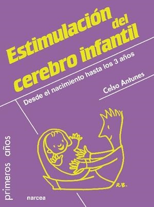ESTIMULACIÓN DEL CEREBRO INFANTIL.DESDE EL NACIMIENTO HASTA LOS 3 AÑOS | 9788427719644 | ANTUNES,CELSO | Llibreria Geli - Llibreria Online de Girona - Comprar llibres en català i castellà