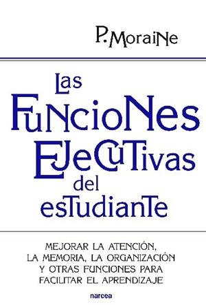 LAS FUNCIONES EJECUTIVAS DEL ESTUDIANTE | 9788427719699 | MORAINE,P. | Libreria Geli - Librería Online de Girona - Comprar libros en catalán y castellano