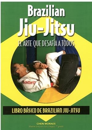BRAZILIAN JIU-JITSU.EL ARTE QUE DESAFÍA A TODOS(LIBRO BÁSICO DE BRAZILIAN JIU-JITSU) | 9788420305745 | MORAES,CHEN | Llibreria Geli - Llibreria Online de Girona - Comprar llibres en català i castellà