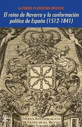 EL REINO DE NAVARRA Y LA CONFORMACIÓN POLÍTICA DE ESPAÑA (1512-1841) | 9788446029687 | FLORISTÁN IMÍZCOZ,ALFREDO | Libreria Geli - Librería Online de Girona - Comprar libros en catalán y castellano