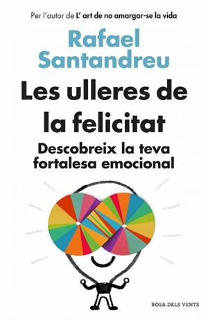 LES ULLERES DE LA FELICITAT.DESCOBREIX LA TEVA FORTALESA EMOCIONAL | 9788415961154 | SANTANDREU,RAFAEL | Libreria Geli - Librería Online de Girona - Comprar libros en catalán y castellano