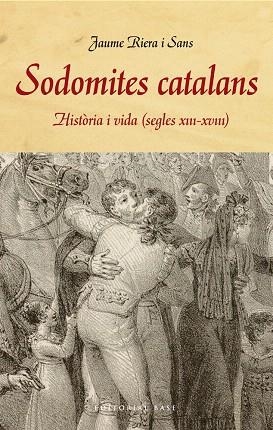 SODOMITES CATALANS.HISTÒRIA I VIDA (SEGLES XIII-XVIII) | 9788415711858 | RIERA I SANS,JAUME | Libreria Geli - Librería Online de Girona - Comprar libros en catalán y castellano