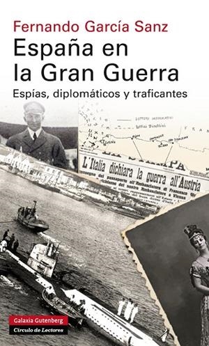 ESPAÑA EN LA GRAN GUERRA.ESPÍAS,DIPLOMÁTICOS Y TRAFICANTES | 9788415863830 | GARCÍA SANZ,FERNANDO | Llibreria Geli - Llibreria Online de Girona - Comprar llibres en català i castellà