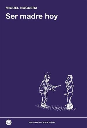 SER MADRE HOY | 9788494224744 | NOGUERA,MIGUEL | Llibreria Geli - Llibreria Online de Girona - Comprar llibres en català i castellà