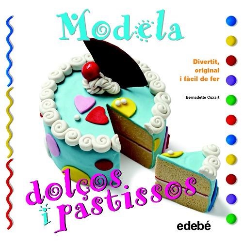 MODELA DOLÇOS I PASTISSOS | 9788468311630 | CUXART,BERNADETTE | Llibreria Geli - Llibreria Online de Girona - Comprar llibres en català i castellà