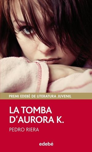 LA TOMBA D'AURORA K. (PREMI EDEBÉ DE LITERATURA JUVENIL 2014) | 9788468312491 | RIERA,PEDRO | Libreria Geli - Librería Online de Girona - Comprar libros en catalán y castellano