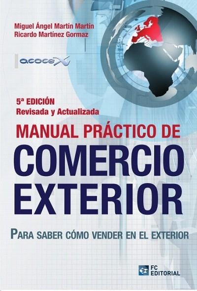 MANUAL PRÁCTICO DE COMERCIO EXTERIOR.PARA SABER CÓMO VENDER EN EL EXTERIOR (5ªED/2014) | 9788415781097 | MARTÍN MARTÍN,MIGUEL ÁNGEL/MARTÍNEZ GORMAZ,RICARDO | Libreria Geli - Librería Online de Girona - Comprar libros en catalán y castellano