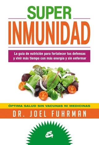 SUPERINMUNIDAD.ÓPTIMA SALUD SIN VACUNAS NI MEDICINAS | 9788484454786 | FUHRMAN,DR.JOEL | Llibreria Geli - Llibreria Online de Girona - Comprar llibres en català i castellà