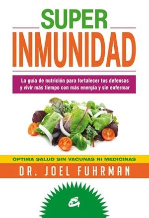 SUPERINMUNIDAD.ÓPTIMA SALUD SIN VACUNAS NI MEDICINAS | 9788484454786 | FUHRMAN,DR.JOEL | Libreria Geli - Librería Online de Girona - Comprar libros en catalán y castellano