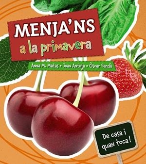 MENJA'NS A LA PRIMAVERA (TD) | 9788448933043 | MATAS,ANNA M./ANTOJA,JOAN/SARDÀ,ÒSCAR | Llibreria Geli - Llibreria Online de Girona - Comprar llibres en català i castellà