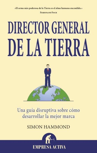 DIRECTOR GENERAL DE LA TIERRA.UNA GUÍA DISRUPTIVA SOBRE CÓMO DESARROLLAR LA MEJOR MARCA | 9788496627871 | HAMMOND,SIMON | Libreria Geli - Librería Online de Girona - Comprar libros en catalán y castellano