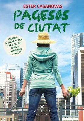 PAGESOS DE CIUTAT.MANUAL IL·LUSTRAT PER FER HORT EN TESTOS,JARDINERES I TAULES | 9788483307748 | CASANOVAS,ESTER | Libreria Geli - Librería Online de Girona - Comprar libros en catalán y castellano