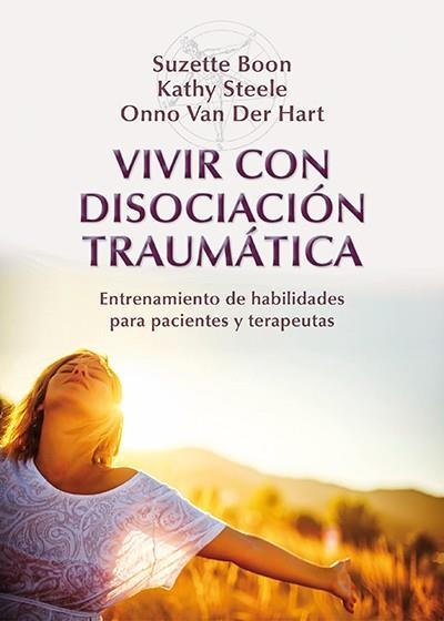 VIVIR CON DISOCIACIÓN TRAUMÁTICA.ENTRENAMIENTO DE HABILIDADES PARA PACIENTES Y TERAPEUTAS | 9788433027023 | BOON,SUZETTE/STEELE,KATHY/VAN DER HART,ONNO | Llibreria Geli - Llibreria Online de Girona - Comprar llibres en català i castellà